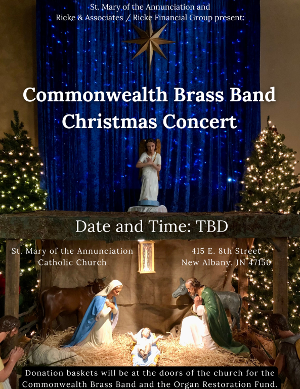 Poster with a nativity scene in the background.  "Commonwealth Brass Band Christmas Concert".  Date and Time: TBD.  St. Mary of the Annunciation Catholic Church: 415 E. Eighth Street, New Albany, IN 47150.  Donation baskets will be at the doors of the church for the Commonwealth Brass Band and the Organ Restoration Fund.