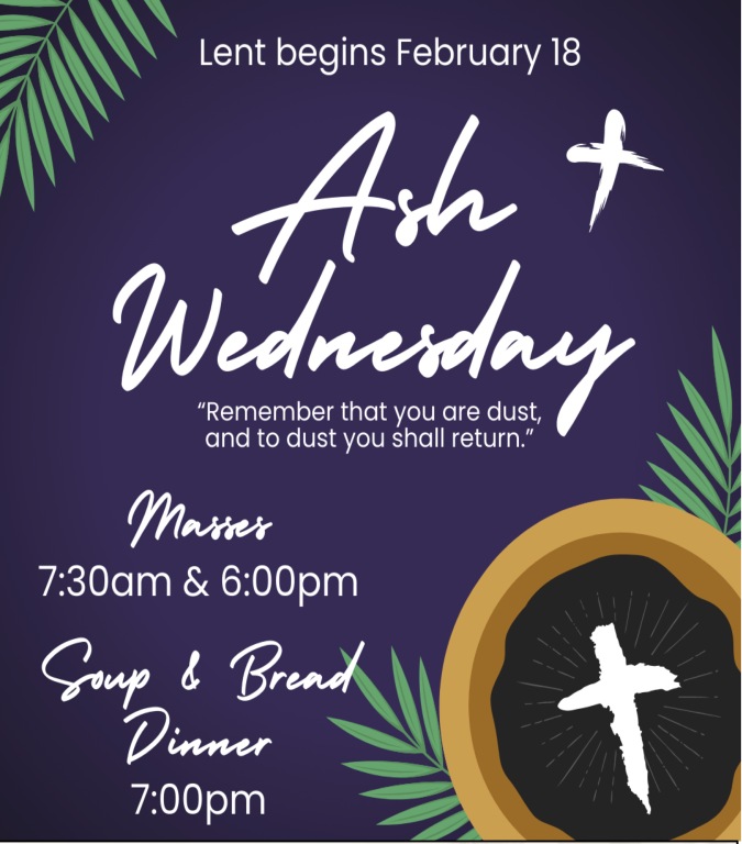 Ash Wednesday, 2/18, Masses: 7:30am & 6:00pm