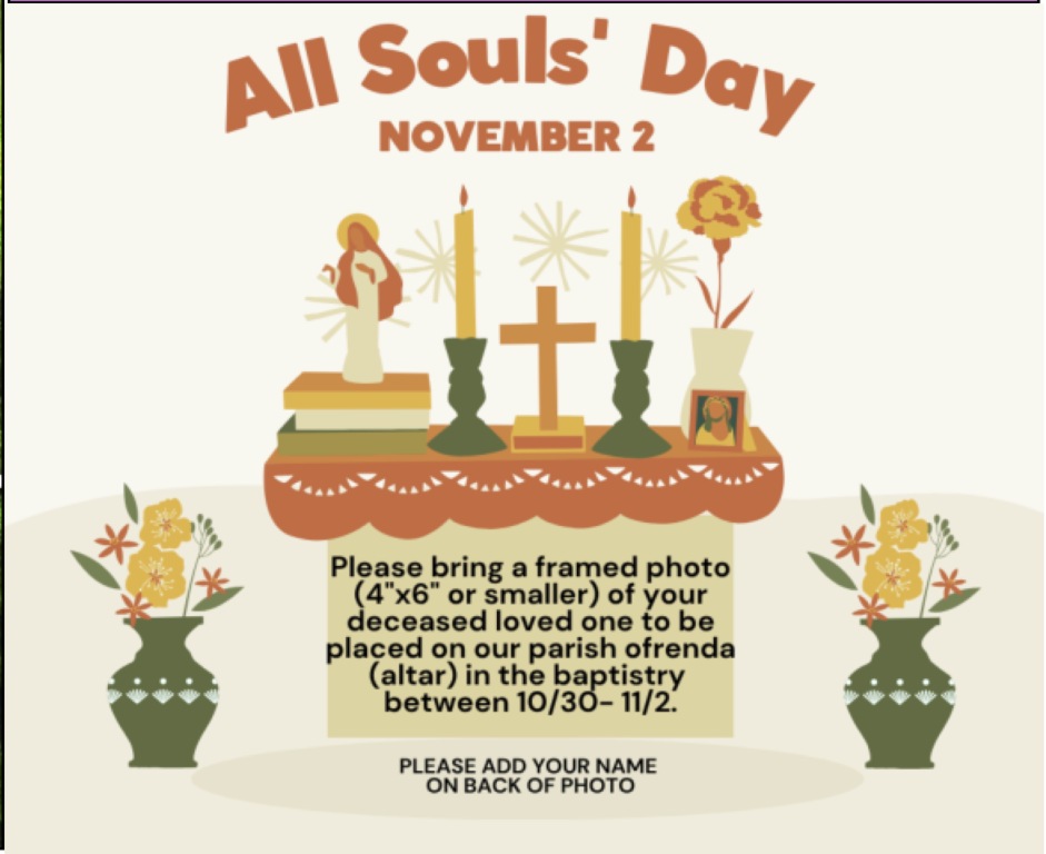 All Soul's Day, bring framed photo 4"x6" of deceased loved one  to place on remembrance altar