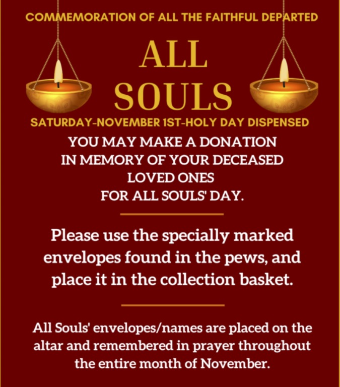 All Souls Day - You can make a donation for a dedeased loved one. They will be remembered throughout the month.